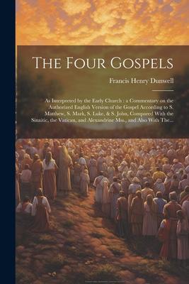 The Four Gospels: As Interpreted by the Early Church: a Commentary on the Authorized English Version of the Gospel According to S. Matth