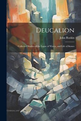 Deucalion: Collected Studies of the Lapse of Waves, and Life of Stones