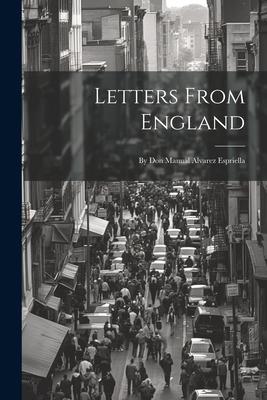 Letters From England: By Don Manual Alvarez Espriella