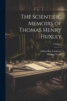 The Scientific Memoirs of Thomas Henry Huxley; Volume 2