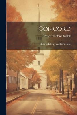 Concord: Historic, Literary and Picturesque