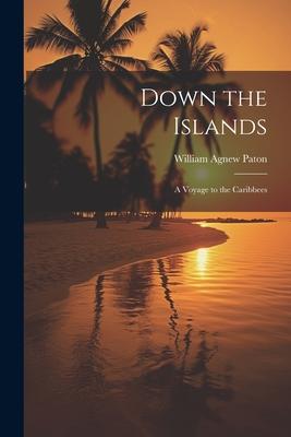 Down the Islands: A Voyage to the Caribbees