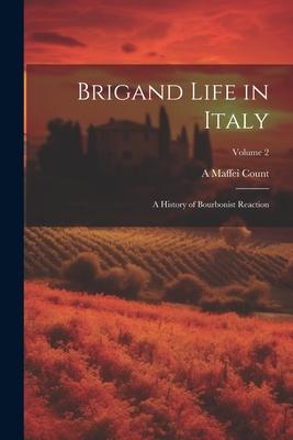 Brigand Life in Italy: A History of Bourbonist Reaction; Volume 2