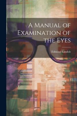 A Manual of Examination of the Eyes