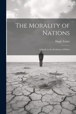 The Morality of Nations: A Study in the Evolution of Ethics