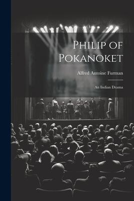 Philip of Pokanoket: An Indian Drama