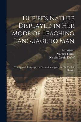 Dufief’s Nature Displayed in Her Mode of Teaching Language to Man: The Spanish Language, La Gramática Inglesa, and the English Reader