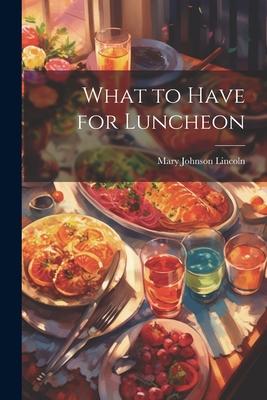 What to Have for Luncheon