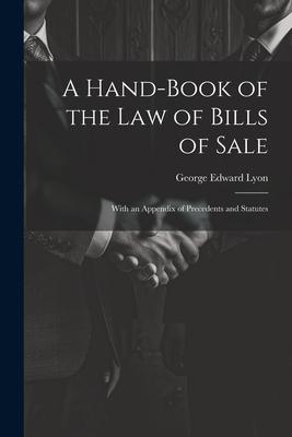 A Hand-Book of the Law of Bills of Sale: With an Appendix of Precedents and Statutes