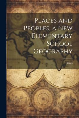 Places and Peoples, a New Elementary School Geography