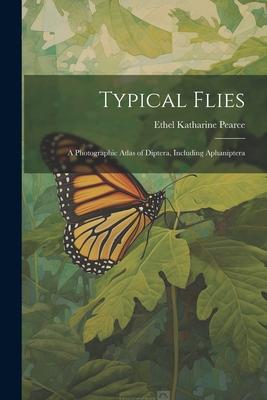 Typical Flies: A Photographic Atlas of Diptera, Including Aphaniptera