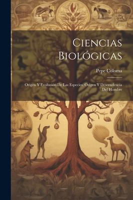 Ciencias Biológicas: Origen Y Evolución De Las Especies. Origen Y Descendencia Del Hombre