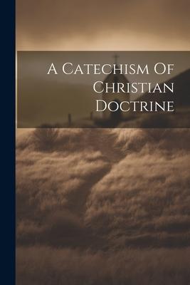 A Catechism Of Christian Doctrine