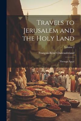 Travels to Jerusalem and the Holy Land: Through Egypt; Volume 2