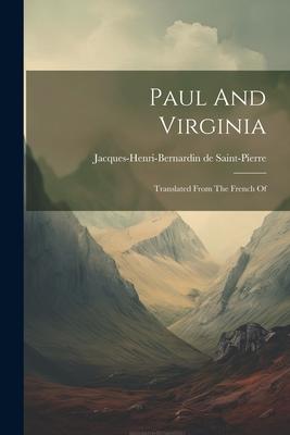 Paul And Virginia: Translated From The French Of