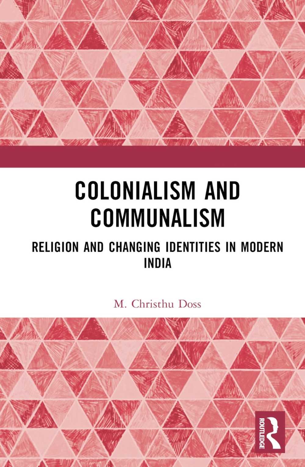 Colonialism and Communalism: Religion and Changing Identities in Modern India