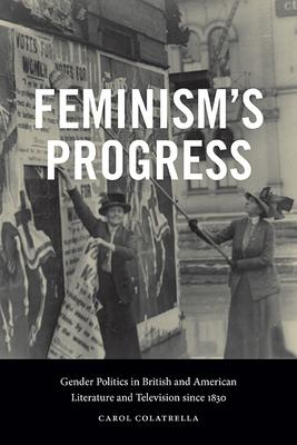 Feminism’s Progress: Gender Politics in British and American Literature and Television Since 1830