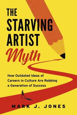 The Starving Artist Myth: How Outdated Ideas of Careers in Culture Are Robbing a Generation of Success