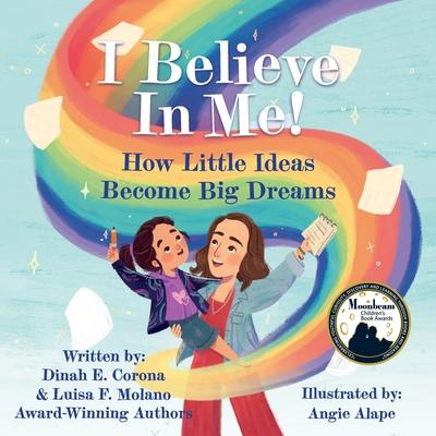 I Believe In Me!: How Little Ideas Become Big Dreams