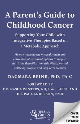 A Parent’s Guide to Childhood Cancer: Supporting Your Child with Integrative Therapies Based on a Metabolic Approach