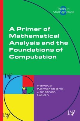 A Primer of Mathematical Analysis and the Foundations of Computation