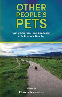 Other People’s Pets: Critters, Careers, and Capitalism in Yellowstone Country