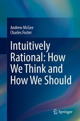 Intuitively Rational: How We Think and How We Should