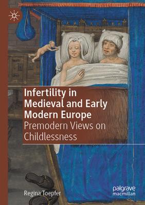 Infertility in Medieval and Early Modern Europe: Premodern Views on Childlessness