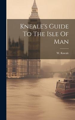 Kneale’s Guide To The Isle Of Man