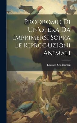 Prodromo Di Un’opera Da Imprimersi Sopra Le Riproduzioni Animali