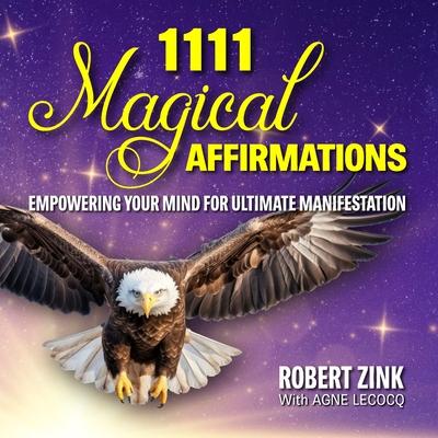 1111 Magical Affirmations: Empowering Your Mind For Ultimate Manifestation