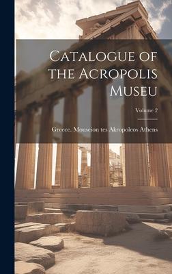 Catalogue of the Acropolis Museu; Volume 2