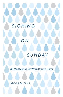 Sighing on Sunday: 40 Meditations for When Church Hurts