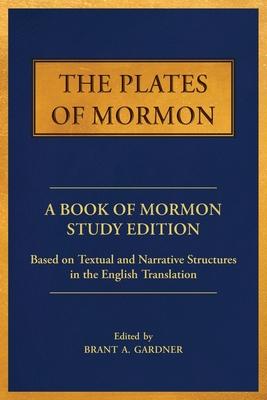 The Plates of Mormon: A Book of Mormon Study Edition Based on Textual and Narrative Structures in the English Translation