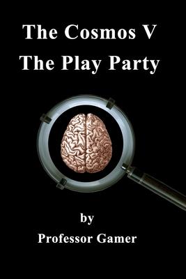 The Cosmos V: The Play Party