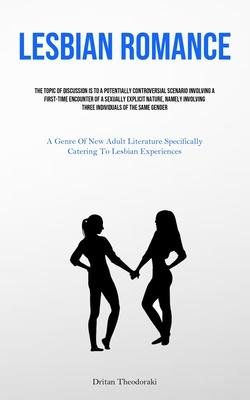 Lesbian Romance: The Topic Of Discussion Is To A Potentially Controversial Scenario Involving A First-time Encounter Of A Sexually Expl