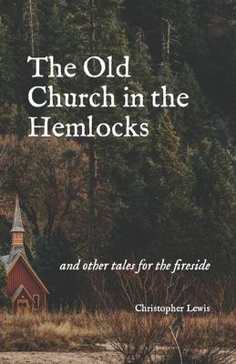 The Old Church in the Hemlocks: and other tales for the fireside