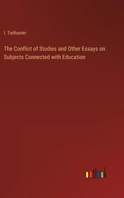 The Conflict of Studies and Other Essays on Subjects Connected with Education