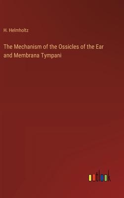 The Mechanism of the Ossicles of the Ear and Membrana Tympani