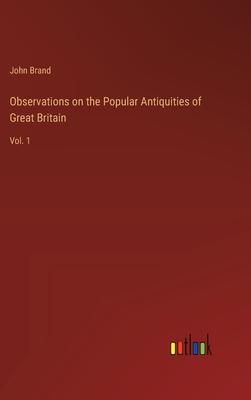 Observations on the Popular Antiquities of Great Britain: Vol. 1