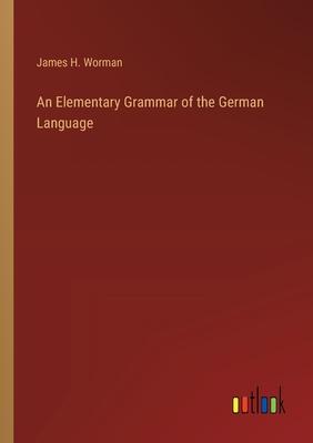 An Elementary Grammar of the German Language