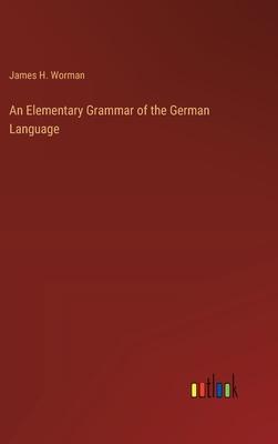 An Elementary Grammar of the German Language