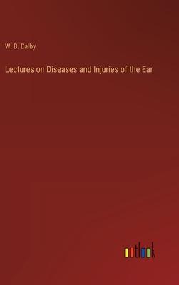 Lectures on Diseases and Injuries of the Ear