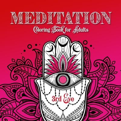 Meditation Coloring Book for Adults 3rd Eye: Chakra Coloring Book for Adults Meditation Coloring Book for Adults Mindfulness Coloring Book