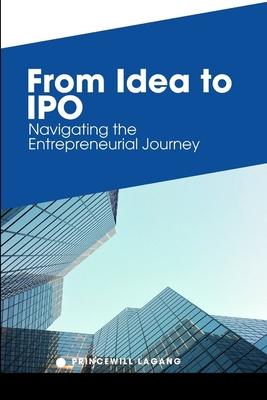 From Idea to IPO: Navigating the Entrepreneurial Journey