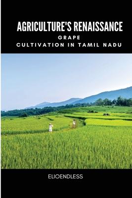 Agriculture’s Renaissance: Grape Cultivation in Tamil Nadu