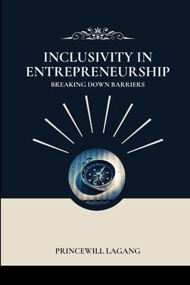 Inclusivity in Entrepreneurship: Breaking Down Barriers