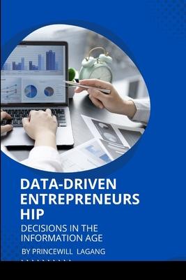 Data-Driven Entrepreneurship: Decisions in the Information Age