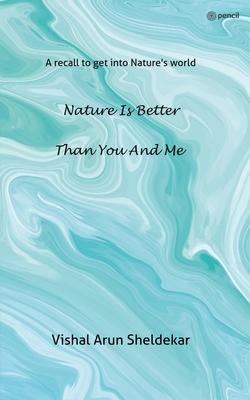 Nature is better than you and me: A recall to get into Nature’s world