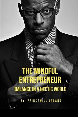 The Mindful Entrepreneur: Balance in a Hectic World